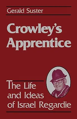 Crowleys Lehrling: Das Leben und die Ideen von Israel Regardie (Amerikaner) - Crowley's Apprentice: The Life and Ideas of Israel Regardie (American)