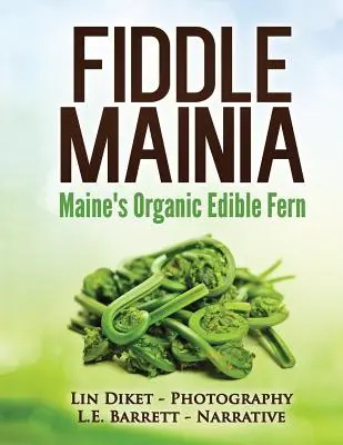Fiddle Mainia: Maine's organischer essbarer Farn - Fiddle Mainia: Maine's Organic Edible Fern