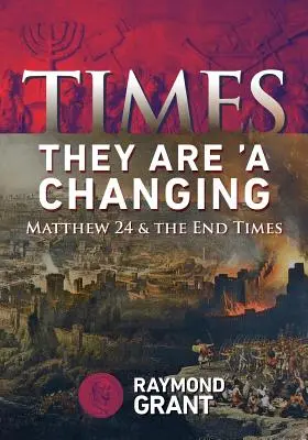 Die Zeiten - sie ändern sich: Matthäus 24 und die Endzeit - Times - They Are 'A Changing: Matthew 24 & the End Times