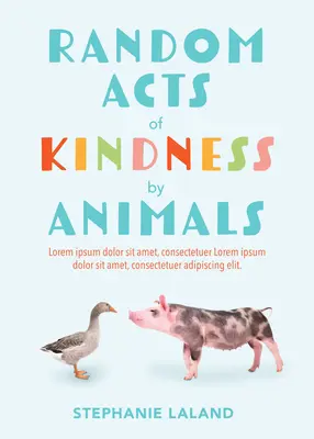 Zufällige freundliche Taten von Tieren: Inspirierende wahre Geschichten über Tierliebe (Tiergeschichten für Erwachsene, Tierliebe-Buch) - Random Acts of Kindness by Animals: Inspiring True Tales of Animal Love (Animal Stories for Adults, Animal Love Book)