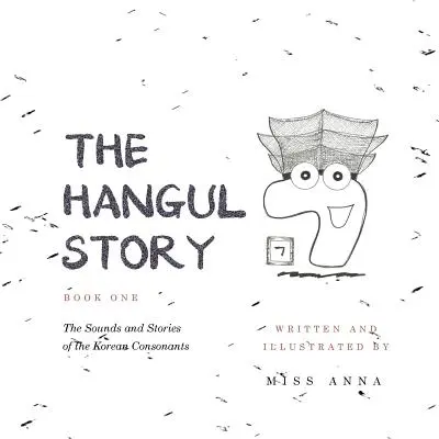 The Hangul Story Book 1: Die Klänge und Geschichten der koreanischen Konsonanten - The Hangul Story Book 1: The Sounds and Stories of the Korean Consonants