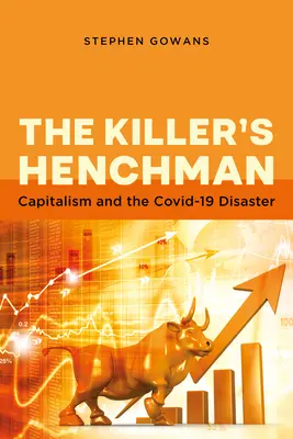 Der Handlanger des Mörders: Der Kapitalismus und das Covid-19-Desaster - The Killer's Henchman: Capitalism and the Covid-19 Disaster