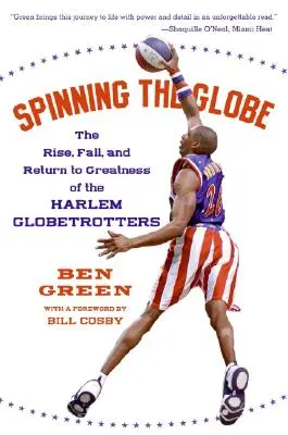 Spinning the Globe: Der Aufstieg, Fall und die Rückkehr der Harlem Globetrotters zur Größe - Spinning the Globe: The Rise, Fall, and Return to Greatness of the Harlem Globetrotters