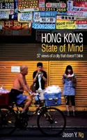 Hong Kong State of Mind - 37 Ansichten einer Stadt, die nicht blinzelt - Hong Kong State of Mind - 37 Views of a City That Doesn't Blink