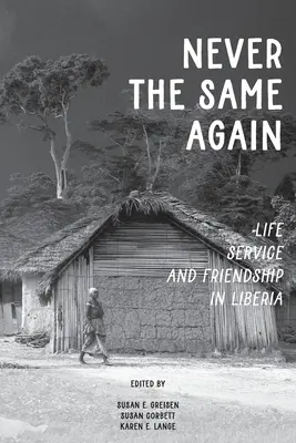 Nie wieder das Gleiche: Leben, Dienst und Freundschaft in Liberia - Never the Same Again: Life, Service, and Friendship in Liberia