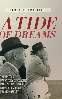 Eine Flut von Träumen: Die unerzählte Geschichte von Trainer Paul „Bear“ Bryant und den Trainern Carney Laslie und Frank Moseley - A Tide of Dreams: The Untold Backstory of Coach Paul 'Bear' Bryant and Coaches Carney Laslie and Frank Moseley