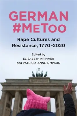 Deutsch #Metoo: Vergewaltigungskulturen und Widerstand, 1770-2020 - German #Metoo: Rape Cultures and Resistance, 1770-2020