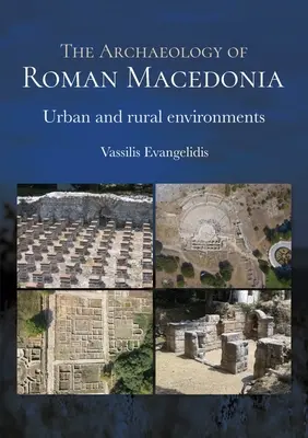 Die Archäologie des römischen Makedoniens: Städtische und ländliche Umgebungen - The Archaeology of Roman Macedonia: Urban and Rural Environments