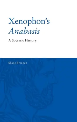Xenophon's Anabasis: Eine sokratische Geschichte - Xenophon's Anabasis: A Socratic History