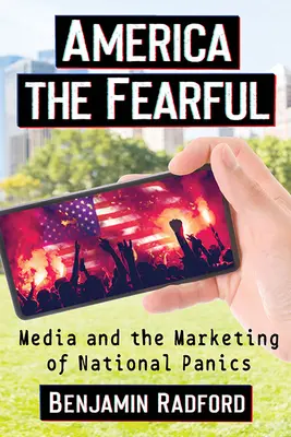 Amerika der Ängstlichen: Medien und die Vermarktung von nationalen Paniken - America the Fearful: Media and the Marketing of National Panics
