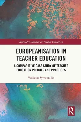 Europäisierung in der Lehrerbildung: Eine vergleichende Fallstudie zu Politik und Praxis der Lehrerbildung - Europeanisation in Teacher Education: A Comparative Case Study of Teacher Education Policies and Practices