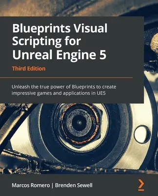 Blueprints Visual Scripting für Unreal Engine 5 - Dritte Auflage: Entfesseln Sie die wahre Kraft von Blueprints, um beeindruckende Spiele und Anwendungen in U - Blueprints Visual Scripting for Unreal Engine 5 - Third Edition: Unleash the true power of Blueprints to create impressive games and applications in U