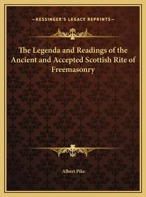 Die Legenda und Lesungen des Alten und Angenommenen Schottischen Ritus der Freimaurerei - The Legenda and Readings of the Ancient and Accepted Scottish Rite of Freemasonry
