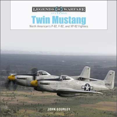 Twin Mustang: North American's P-82, F-82, und Xp-82 Jagdflugzeuge - Twin Mustang: North American's P-82, F-82, and Xp-82 Fighters