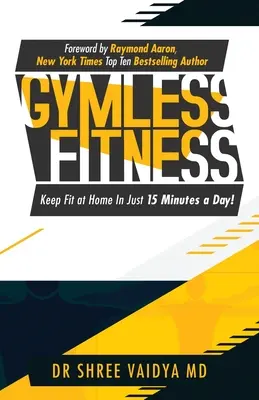 Fitness ohne Fitnessstudio: Halten Sie sich zu Hause fit, in nur 15 Minuten am Tag! - Gymless Fitness: Keep fit, at home, in just 15 minutes a day!