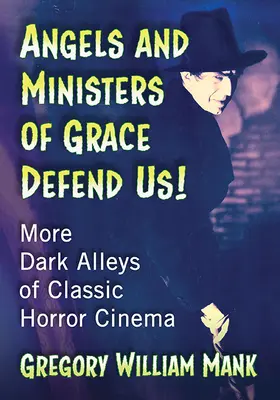 Engel und Diener der Gnade beschützen uns! Weitere dunkle Gassen des klassischen Horrorkinos - Angels and Ministers of Grace Defend Us!: More Dark Alleys of Classic Horror Cinema