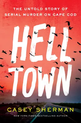 Helltown: Die unerzählte Geschichte eines Serienmordes auf Cape Cod - Helltown: The Untold Story of Serial Murder on Cape Cod