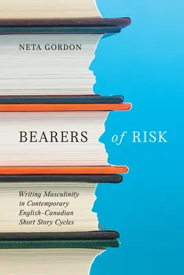 Träger des Risikos: Das Schreiben von Männlichkeit in zeitgenössischen englisch-kanadischen Kurzgeschichtenzyklen - Bearers of Risk: Writing Masculinity in Contemporary English-Canadian Short Story Cycles