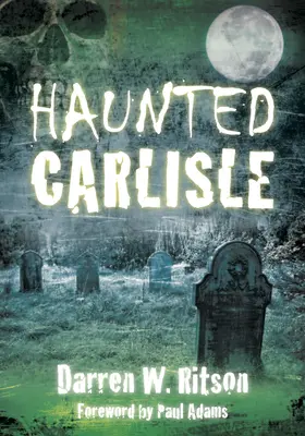 Gespenstisches Carlisle - Haunted Carlisle