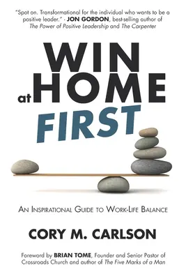 Gewinne zuerst zu Hause: Ein inspirierender Leitfaden zur Work-Life-Balance - Win at Home First: An Inspirational Guide to Work-Life Balance