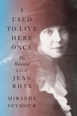 Ich habe hier einmal gelebt: Das geisterhafte Leben von Jean Rhys - I Used to Live Here Once: The Haunted Life of Jean Rhys