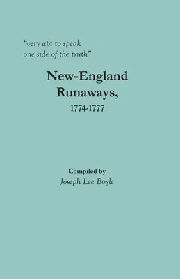 sehr geneigt, nur eine Seite der Wahrheit zu sagen: New-England Runaways, 1774-1777 - very apt to speak one side of the truth: New-England Runaways, 1774-1777