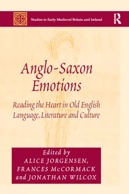 Angelsächsische Emotionen: Das Lesen des Herzens in der altenglischen Sprache, Literatur und Kultur - Anglo-Saxon Emotions: Reading the Heart in Old English Language, Literature and Culture