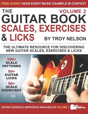 Das Gitarrenbuch: Band 2: Die ultimative Quelle für die Entdeckung neuer Gitarrentonleitern, Übungen und Licks! - The Guitar Book: Volume 2: The Ultimate Resource for Discovering New Guitar Scales, Exercises, and Licks!