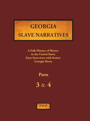 Georgia Slave Narratives - Teile 3 & 4: Eine volkstümliche Geschichte der Sklaverei in den Vereinigten Staaten anhand von Interviews mit ehemaligen Sklaven - Georgia Slave Narratives - Parts 3 & 4: A Folk History of Slavery in the United States from Interviews with Former Slaves