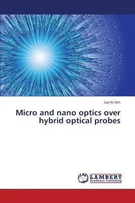 Mikro- und Nano-Optik über hybride optische Sonden - Micro and nano optics over hybrid optical probes