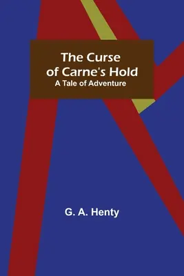 Der Fluch von Carne's Hold; Eine abenteuerliche Geschichte - The Curse of Carne's Hold; A Tale of Adventure
