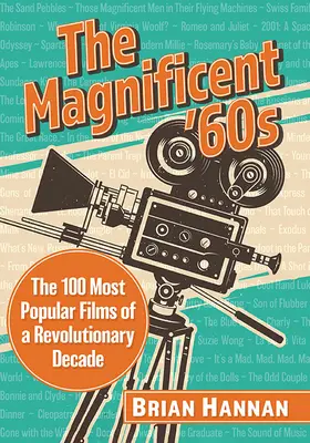 Die großartigen 60er Jahre: Die 100 beliebtesten Filme eines revolutionären Jahrzehnts - The Magnificent '60s: The 100 Most Popular Films of a Revolutionary Decade