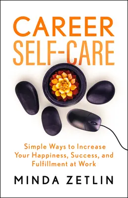 Karriere-Selbstfürsorge: Finden Sie Ihr Glück, Ihren Erfolg und Ihre Erfüllung im Beruf - Career Self-Care: Find Your Happiness, Success, and Fulfillment at Work