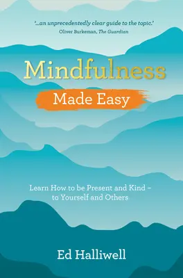 Achtsamkeit leicht gemacht: Lernen Sie, präsent und freundlich zu sein - zu sich selbst und anderen - Mindfulness Made Easy: Learn How to Be Present and Kind - To Yourself and Others