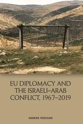 Die EU-Diplomatie und der israelisch-arabische Konflikt, 1967-2019 - Eu Diplomacy and the Israeli-Arab Conflict, 1967-2019