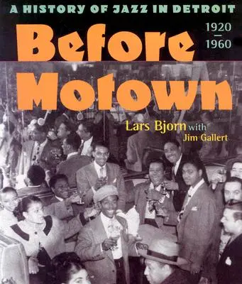 Vor Motown: Eine Geschichte des Jazz in Detroit, 1920-60 - Before Motown: A History of Jazz in Detroit, 1920-60