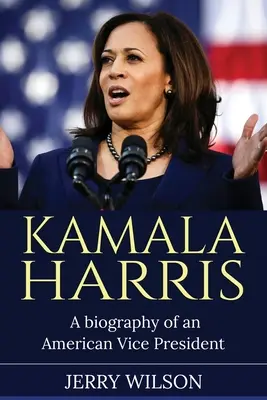 Kamala Harris: Die Biographie einer amerikanischen Vizepräsidentin - Kamala Harris: A Biography of an American Vice President