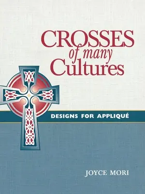 Kreuze aus vielen Kulturen: Entwürfe für Appliqu - Crosses of Many Cultures: Designs for Appliqu