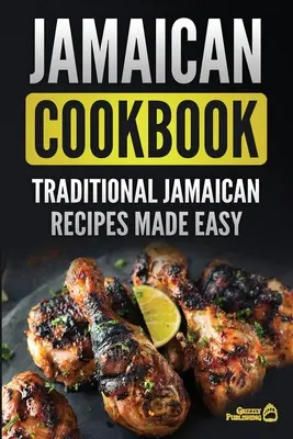 Jamaikanisches Kochbuch: Traditionelle jamaikanische Rezepte leicht gemacht - Jamaican Cookbook: Traditional Jamaican Recipes Made Easy