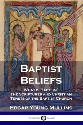 Baptistischer Glaube: Was ist die Taufe? Die Heilige Schrift und die christlichen Lehren der Baptistenkirche - Baptist Beliefs: What is Baptism? The Scriptures and Christian Tenets of the Baptist Church
