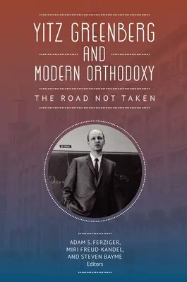 Yitz Greenberg und die moderne Orthodoxie: Der nicht eingeschlagene Weg - Yitz Greenberg and Modern Orthodoxy: The Road Not Taken