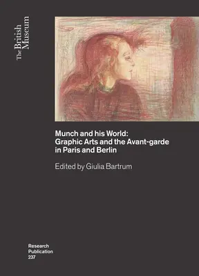 Munch und seine Welt: Grafik und Avantgarde in Paris und Berlin - Munch and His World: Graphic Arts and the Avant-Garde in Paris and Berlin