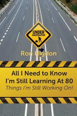 All I Need to Know I'm Still Learning at 80: Dinge, an denen ich noch arbeite - All I Need to Know I'm Still Learning at 80: Things I'm Still Working On