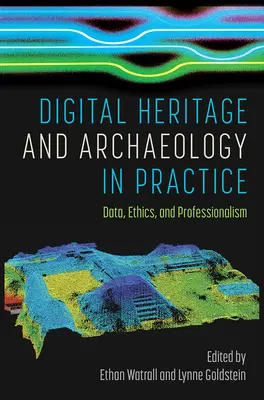 Digitales Erbe und Archäologie in der Praxis: Daten, Ethik und Professionalität - Digital Heritage and Archaeology in Practice: Data, Ethics, and Professionalism
