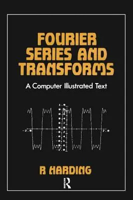 Fourier-Reihen und Transformationen: Ein computerillustrierter Text - Fourier Series and Transforms: A Computer Illustrated Text