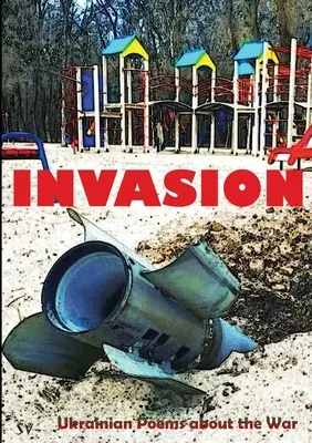 Invasion: Ukrainische Gedichte über den Krieg - Invasion: Ukrainian Poems about the War