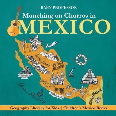 Churros mampfen in Mexiko - Geografieunterricht für Kinder - Mexiko Kinderbücher - Munching on Churros in Mexico - Geography Literacy for Kids Children's Mexico Books