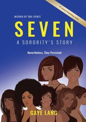 SEVEN Inspiriert durch wahre Begebenheiten: Die Geschichte einer Schwesternschaft - Nevertheless They Persisted - SEVEN Inspired by True Events: A Sorority's Story - Nevertheless They Persisted