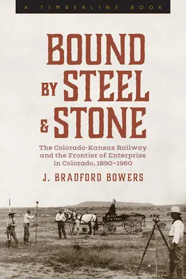 Gefesselt von Stahl und Stein: Die Colorado-Kansas-Eisenbahn und die Grenze des Unternehmertums in Colorado, 1890-1960 - Bound by Steel and Stone: The Colorado-Kansas Railway and the Frontier of Enterprise in Colorado, 1890-1960