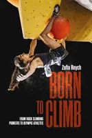 Zum Klettern geboren - Von Kletterpionieren zu Olympioniken - Born to Climb - From rock climbing pioneers to Olympic athletes